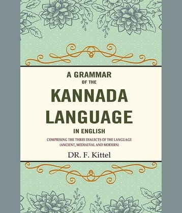 A Grammar of the Kannada Language in English: Comprising the Three Dialects of the Language (Ancient, Mediaeval and Modern)