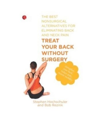 Treat Your Back Without Surgery: The Best Non Surgical Alternatives for Eliminating Back and Neck Pain Stephen