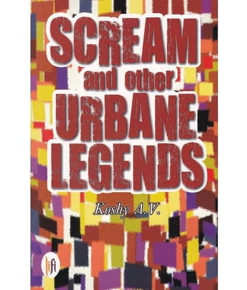 SCREAM AND OTHER URBANE LEGENDS By KOSHY A V