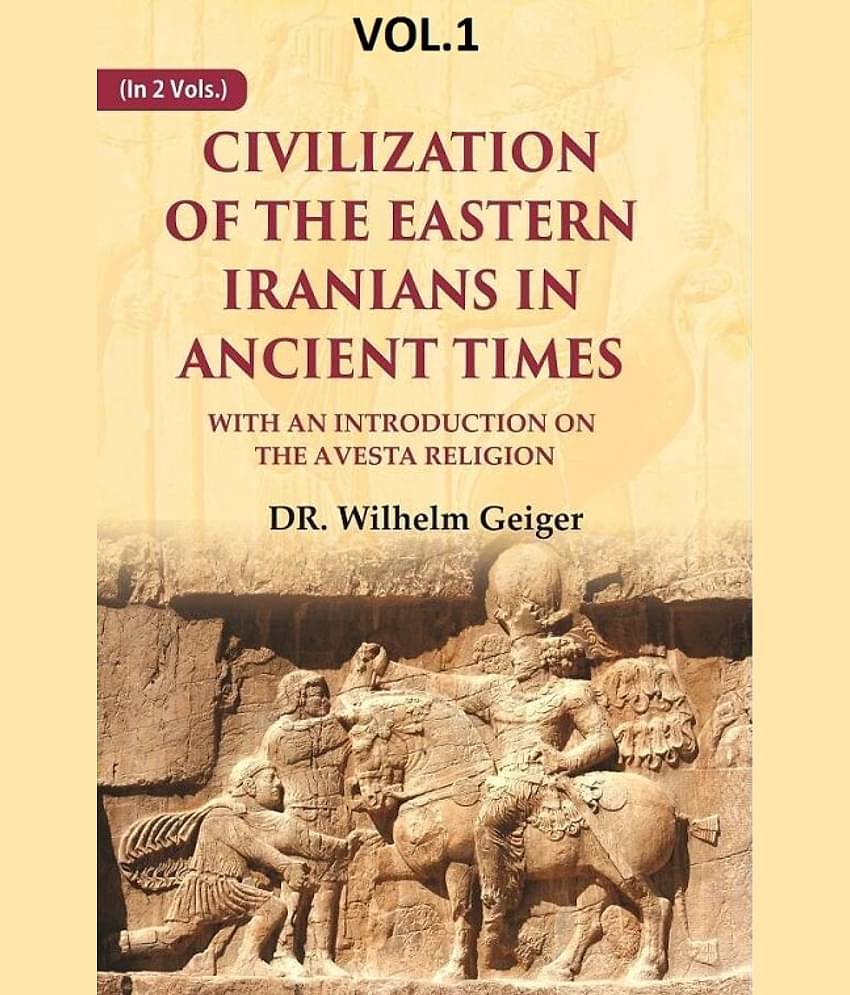 Civilization of the Eastern Iranians in Ancient Times: With an Introduction on the Avesta Religion 1st [Hardcover]
