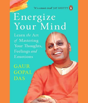 Energize Your Mind: Learn the Art of Mastering Your Thoughts, Feelings and Emotions Paperback 1 Jan 2023 by Gaur Gopal Das