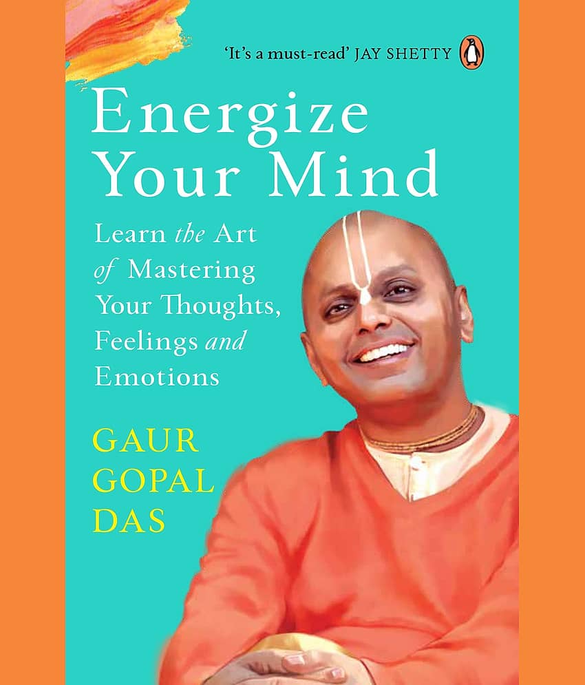 Energize Your Mind: Learn the Art of Mastering Your Thoughts, Feelings and Emotions Paperback 1 Jan 2023 by Gaur Gopal Das