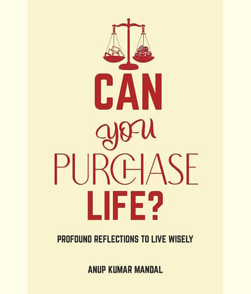 Can you Purchase Life? : Profound Reflections to Live Wisely
