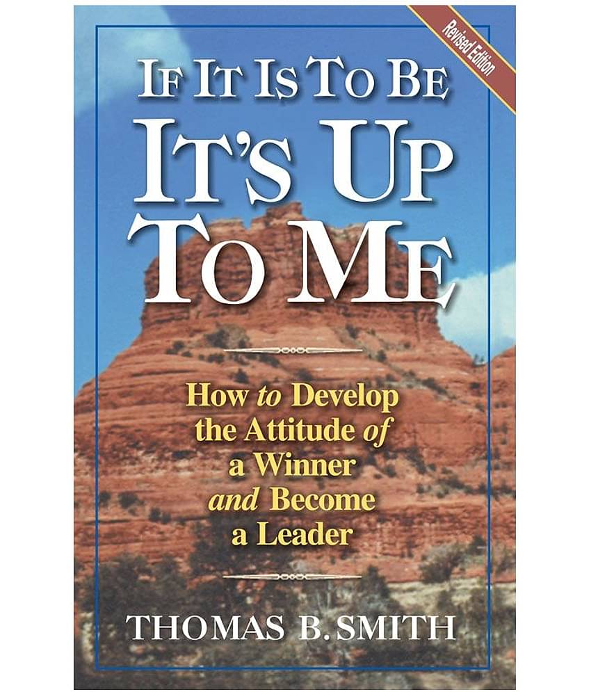 If It Is To Be It'S Up To Me - How To Develop The Attitude Of A Winner And Become A Leader