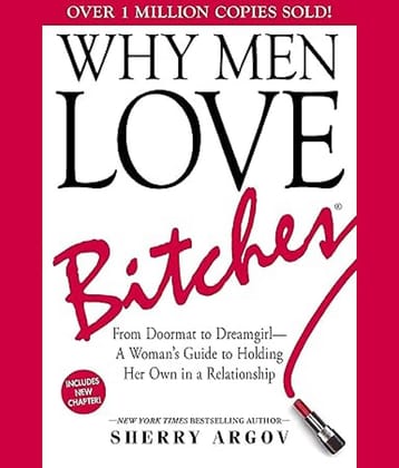 Why Men Love Bitches: From Doormat to Dreamgirl―A Woman's Guide to Holding Her Own in a Relationship Paperback – 1 October 2002