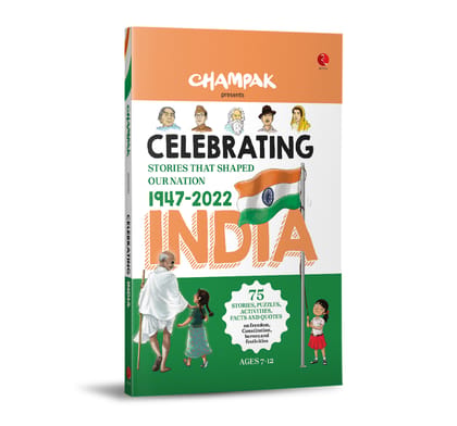 CELEBRATING INDIA: Stories That Shaped our Nation 1947–2022 CELEBRATING INDIA: Stories That Shaped our Nation 1947–2022