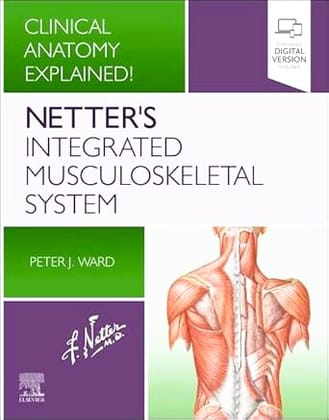 Netter's Integrated Musculoskeletal System: Clinical Anatomy Explained, 1e Netter's Integrated Musculoskeletal System: Clinical Anatomy Explained, 1e