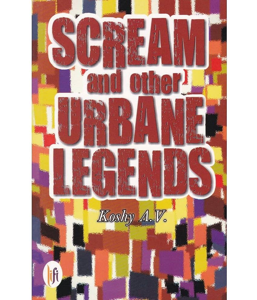 SCREAM AND OTHER URBANE LEGENDS By KOSHY A V