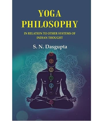 Yoga Philosophy: In Relation to other Systems of Indian Thought