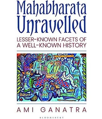 Mahabharata Unravelled: Lesser-Known Facets of a Well-Known History Paperback 2021 by Ami Ganatra