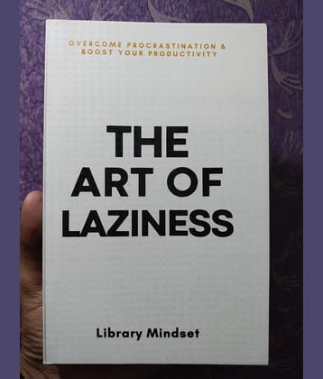 The Art of Laziness: Overcome Procrastination & Improve Your Productivity
