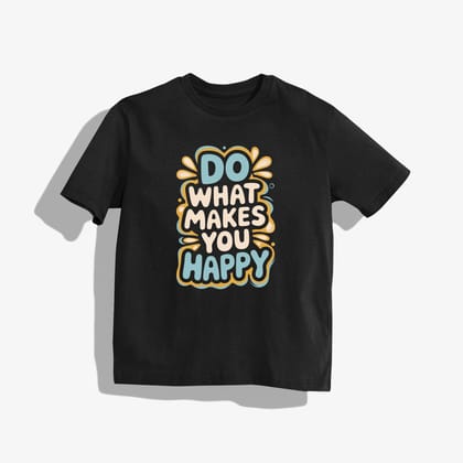 Do what makes you happy T-Shirt - Round Neck Drop Shoulder Graphic Printed Oversized Cotton T-shirt-S / Black