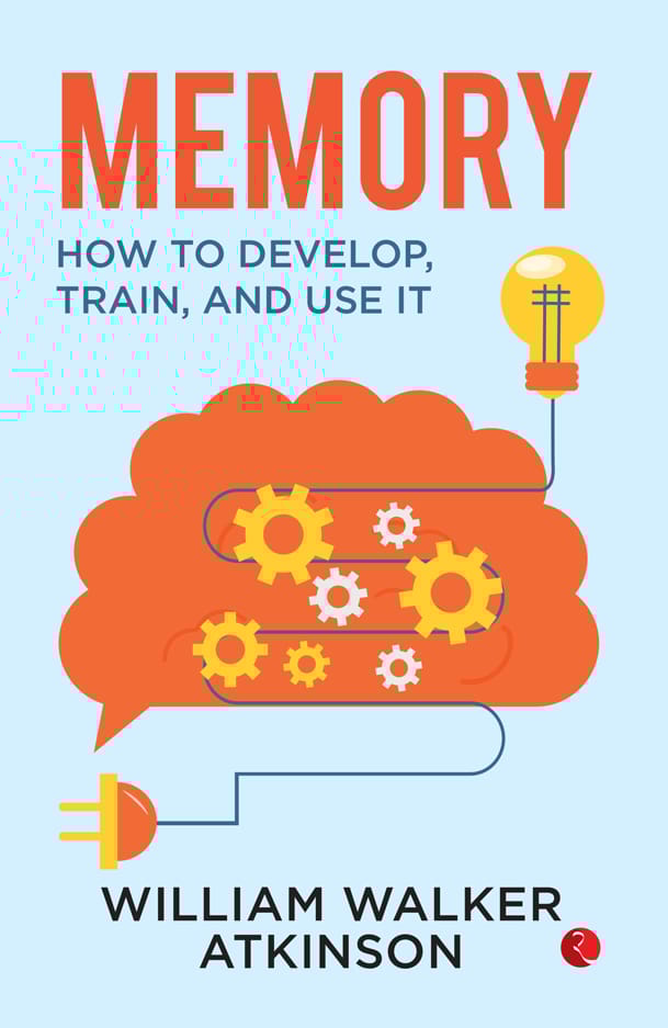 Memory : How to Develop, Train and Use it