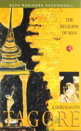 The Religion of Man: Rabindranath Tagore The Religion of Man: Rabindranath Tagore