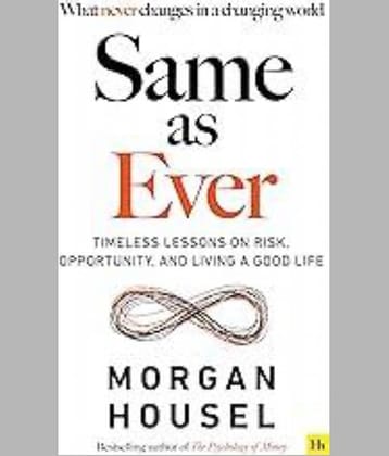 SAME AS EVER: Timeless Lessons on Risk, Opportunity and Living a Good Life