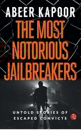 THE MOST NOTORIOUS JAILBREAKERS: Untold Stories of Escaped Convicts