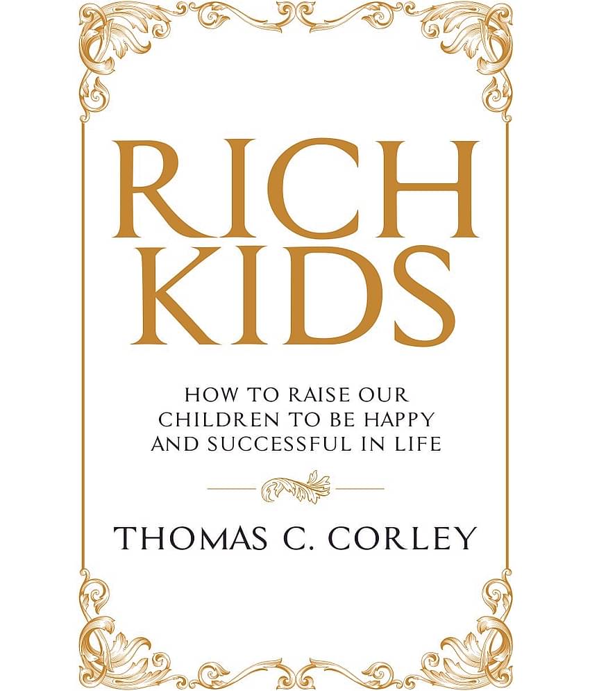 RICH KIDS:HOW TO RAISE OUR CHILDREN TO BE HAPPY AND SUCCESSFUL IN LIFE