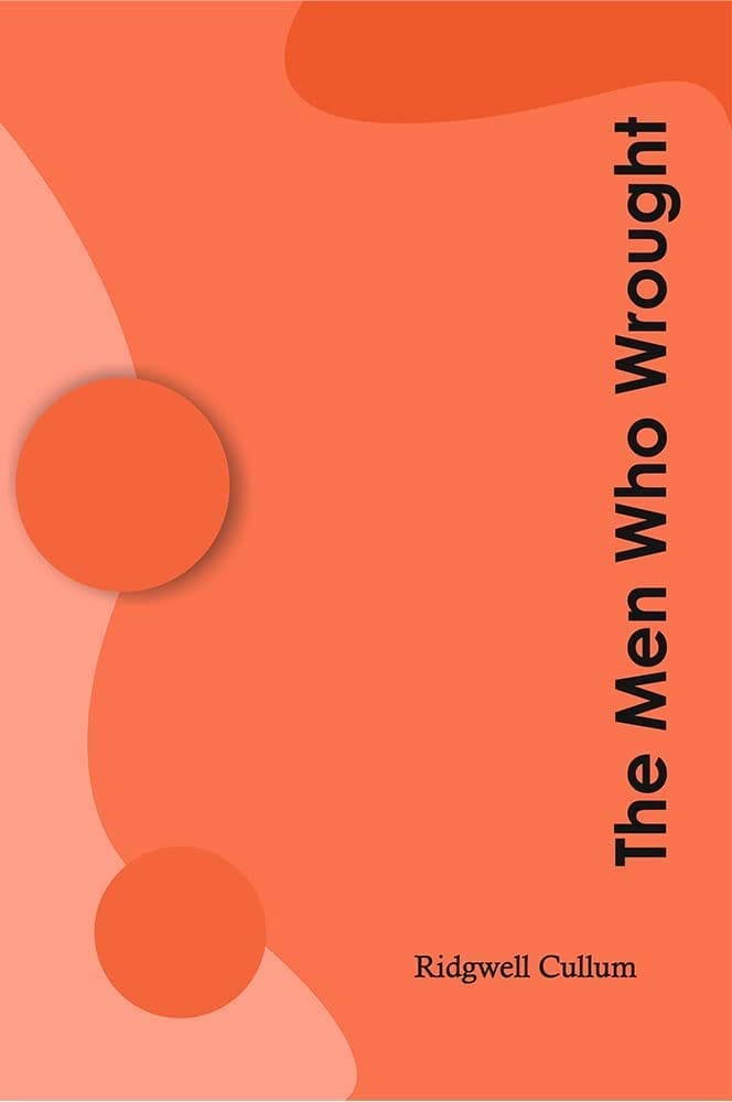The Men Who Wrought Ridgwell Cullum