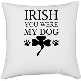 UDNAG White Polyester 'Dog | Irish you were my dog' Pillow Cover [16 Inch X 16 Inch]