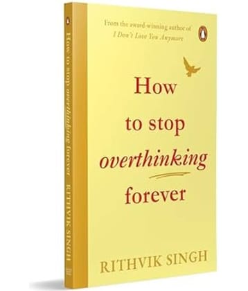 How To Stop Overthinking Forever: A Life-Changing Book by Rithvik Singh Paperback – 21 July 2025