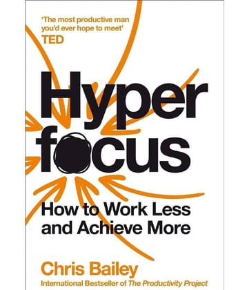 Hyperfocus: How to Work Less to Achieve More Paperback by Chris Bailey