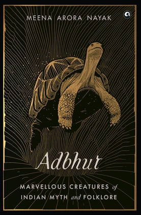 ADBHUT: Marvellous Creatures of Indian Myth and Folklore ADBHUT: Marvellous Creatures of Indian Myth and Folklore