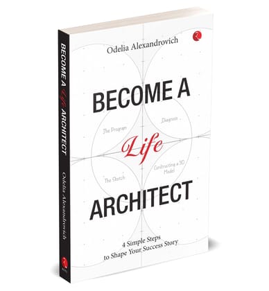 Become A Life Architect: 4 Simple Steps to Shape Your Success Story Become A Life Architect: 4 Simple Steps to Shape Your Success Story