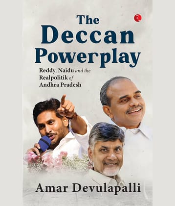 The Deccan Powerplay: Reddy, Naidu and the Real By Amar Devulapalli