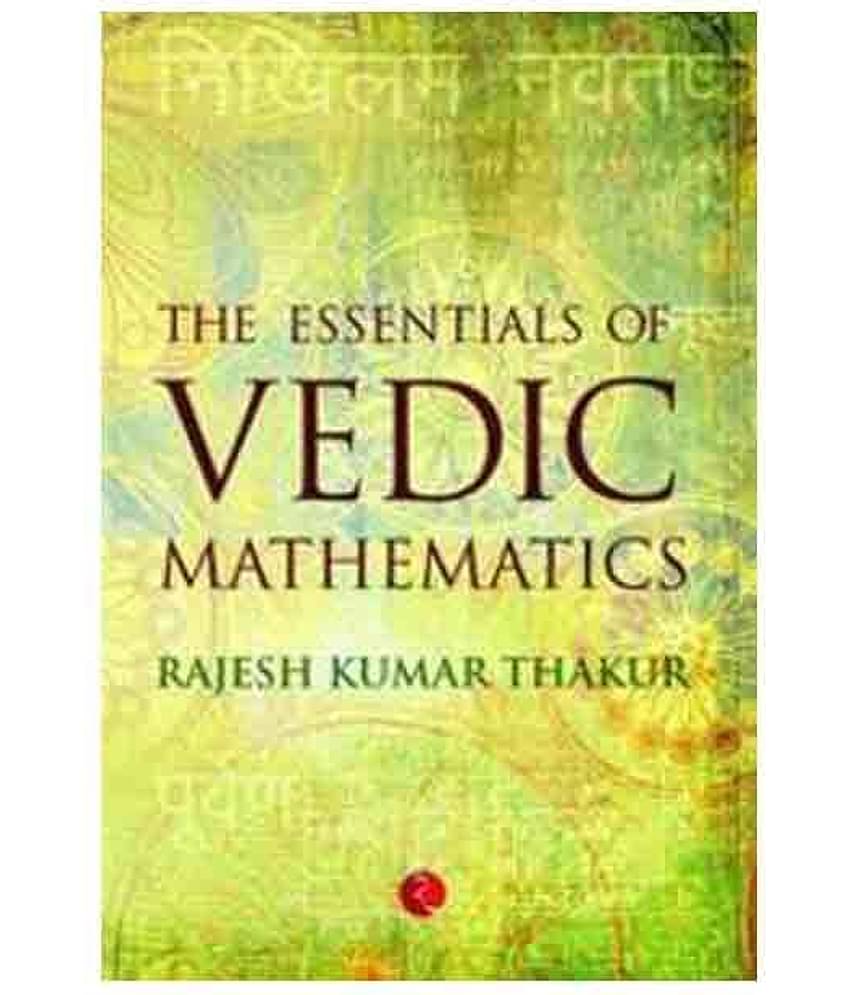 The Essentials Of Vedic Mathematics