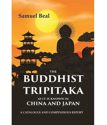 The Buddhist Tripitaka As It Is Known In China And Japan: A Catalogue And Compendious Report