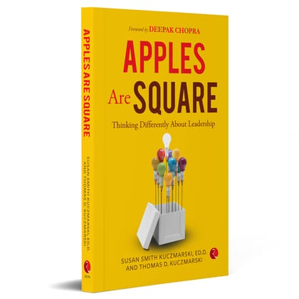 Apples Are Square: Thinking Differently abouteadership Apples Are Square: Thinking Differently abouteadership