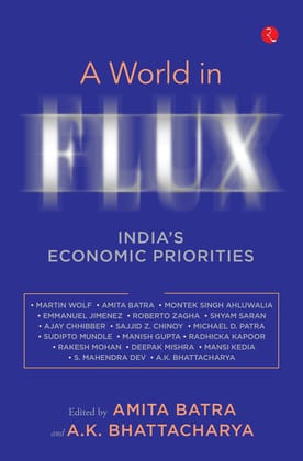 A World in Flux: India’s Economic Priorities Essays in Honour of Shankar Acharya A World in Flux: India’s Economic Priorities Essays in Honour of Shankar Acharya