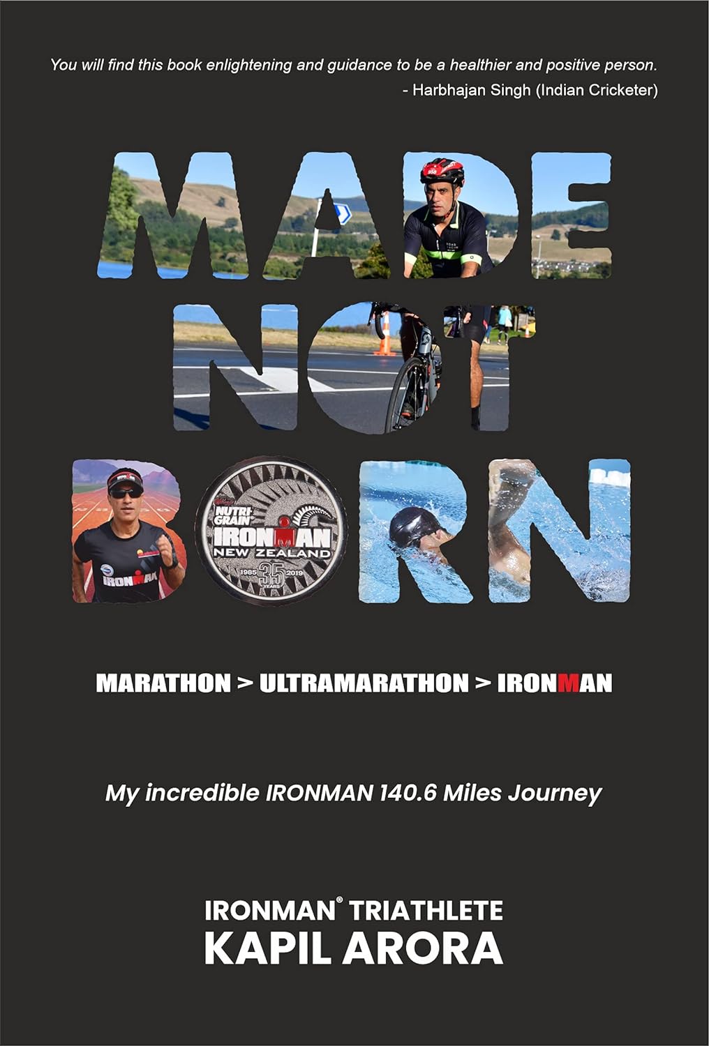 Made Not Born : My Incredible Ironman 140.6 Miles Journey from Marathon > Ultramarathon > IRONMAN