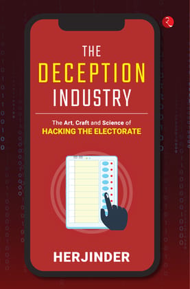 The Deception Industry: The Art, Craft and Science of Hacking the Electorate The Deception Industry: The Art, Craft and Science of Hacking the Electorate