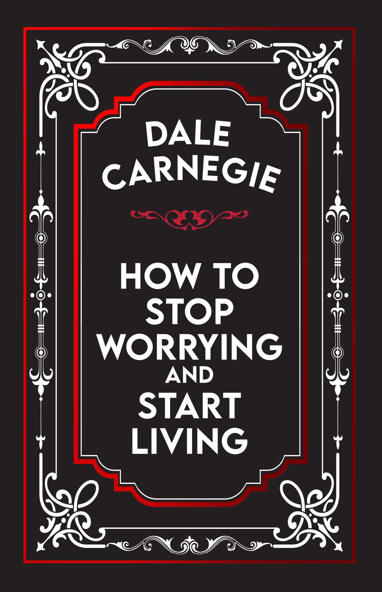 HOW TO STOP WORRYING AND START LIVING