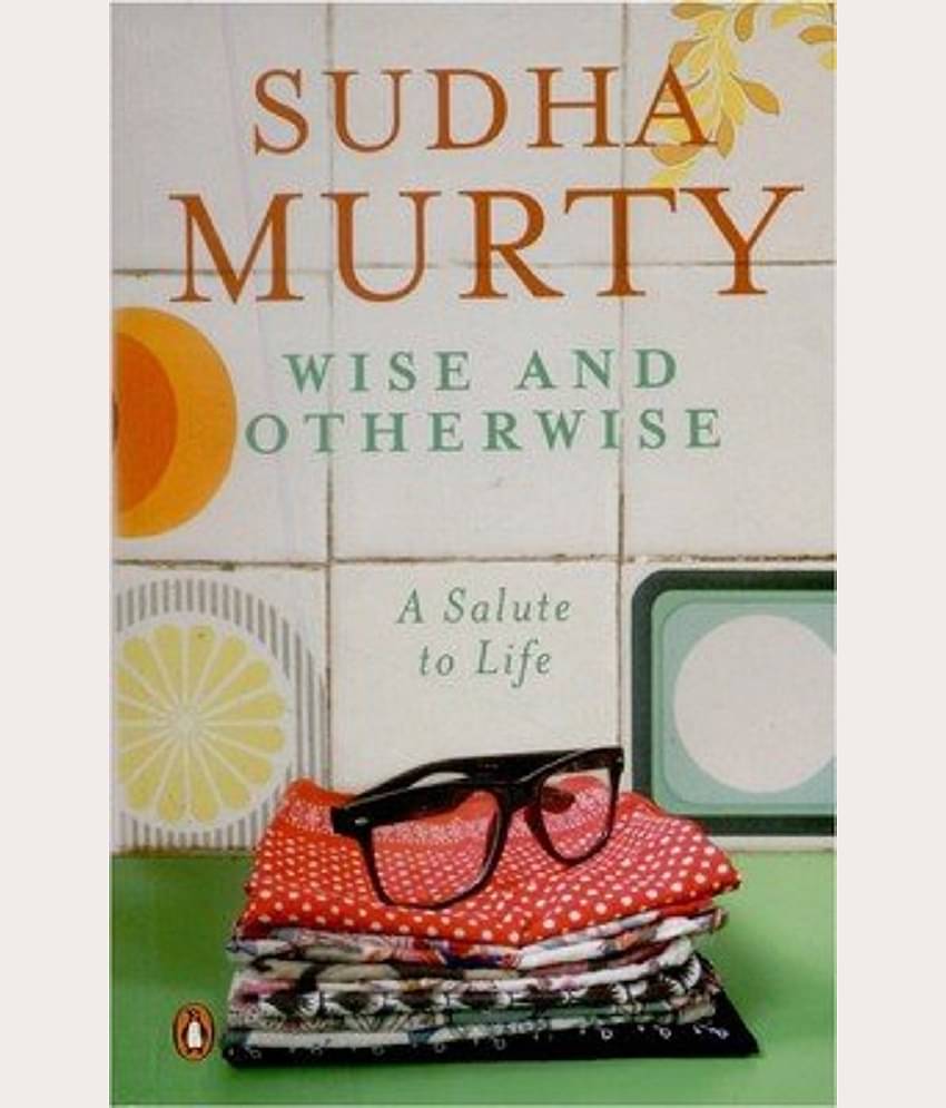 Wise and Otherwise: A salute to Life Paperback by Sudha Murty