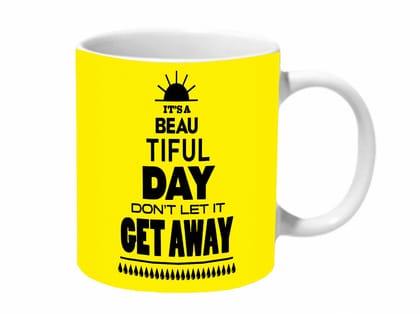 Multicolor Its Beautiful Day Dont Let It Get Away Ceramic Mug