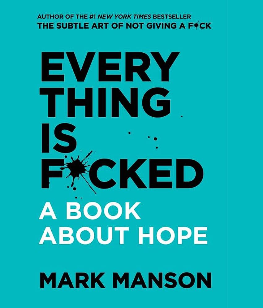 Everything is F*cked : A Book About Hope by Mark Manson