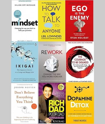 Mindset + How To Talk Anyone + Ego Is The Enemy + Ikigai + Rework + The Courage To Be Disliked  + Dpamine Detox + Don't Believe Everything You Think + Rich Dad Poor Dad