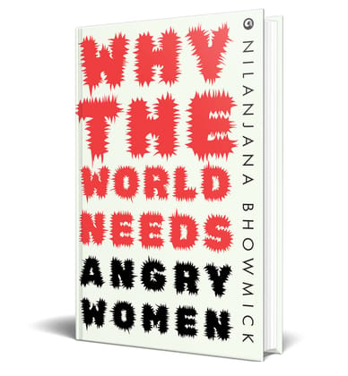 Why The World Needs Angry Women
