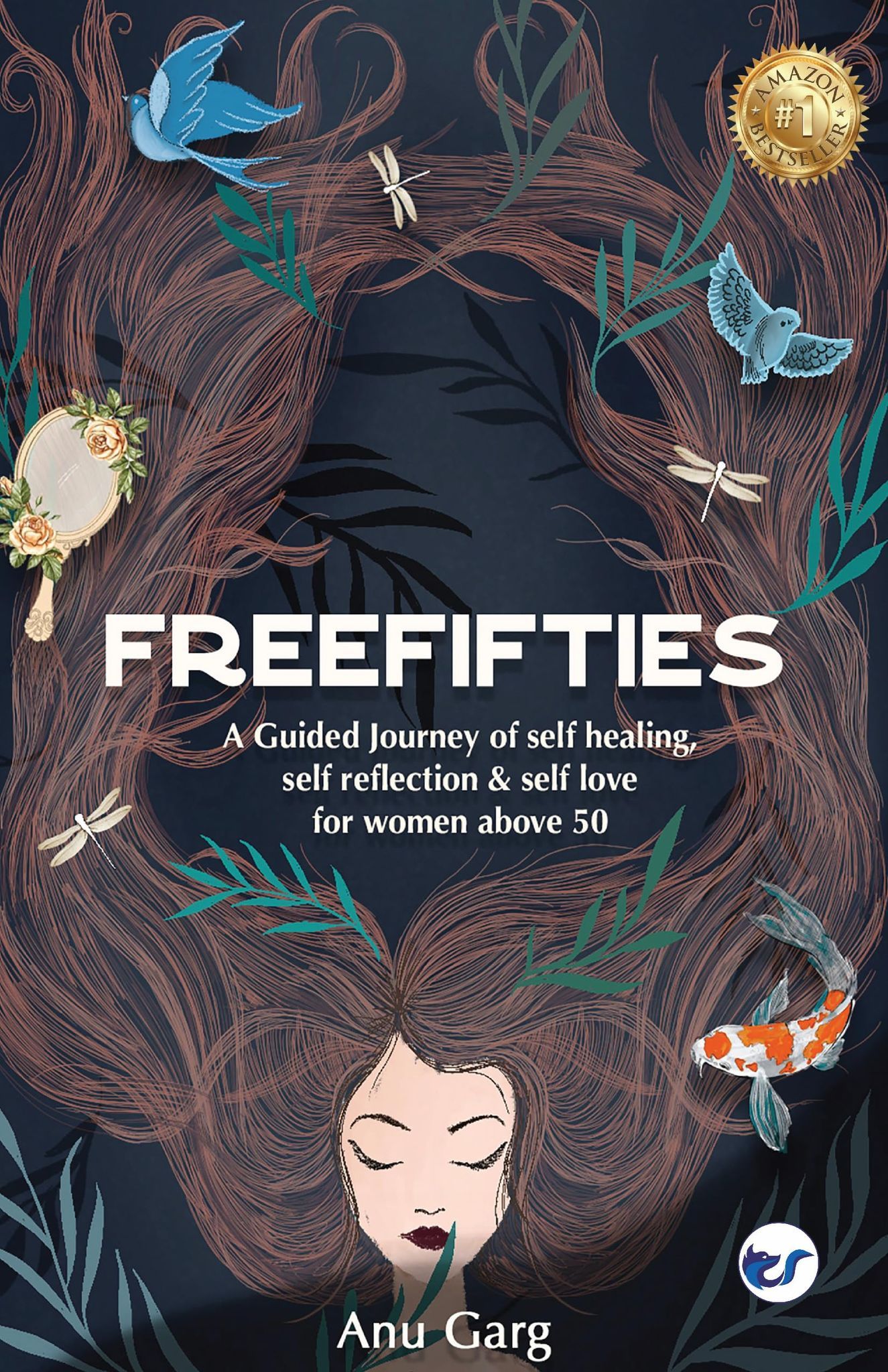 Free Fifties: A guided journey of self-healing, self-reflection & self-love for woman above 50 [Paperback] Anu Garg