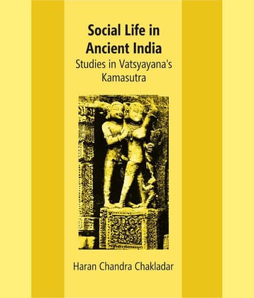 Social Life In Ancient India: Studies In Vatsyayana’s Kamasutra