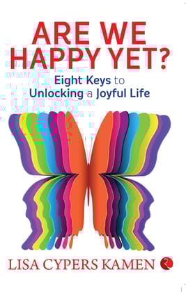 Are We Happy Yet: Eight Keys to Unlocking a Joyfulife