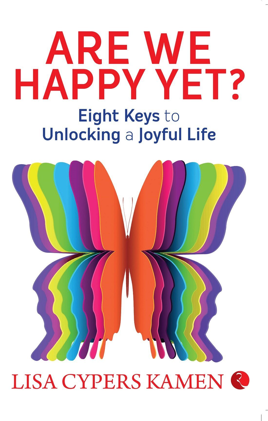 Are We Happy Yet: Eight Keys to Unlocking a Joyfulife