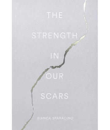 The Strength in Our Scars by Bianca Sparacino (English, Paperback)