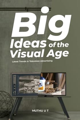 BIG IDEAS OF THE VISUAL AGE Latest trends in television advertising Muthu.U.T BIG IDEAS OF THE VISUAL AGE Latest trends in television advertising Muthu.U.T