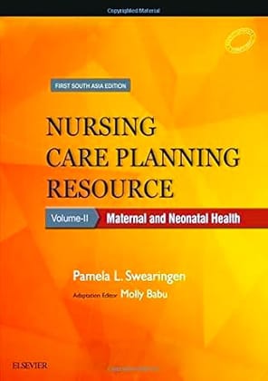 Nursing Care Planning Resource Volume 2: Maternal and Neonatal Health: First South Asia Edition