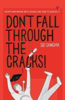 Don’t Fall Through the Cracks!: Everything Wrong with School and How to Survive It