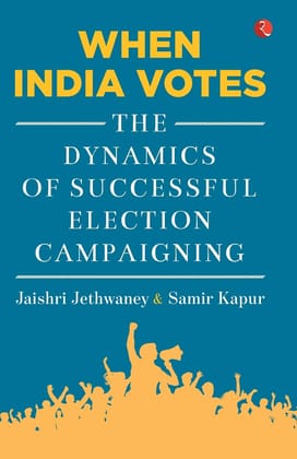 When India Votes: The Dynamics of Successful Election Campaigning When India Votes: The Dynamics of Successful Election Campaigning