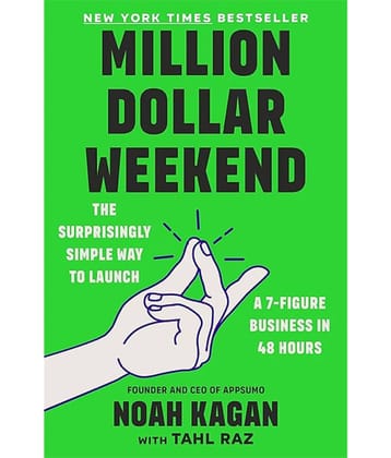 Million Dollar Weekend: The Surprisingly Simple Way to Launch a 7-Figure Business in 48 Hours Paperback By Noah